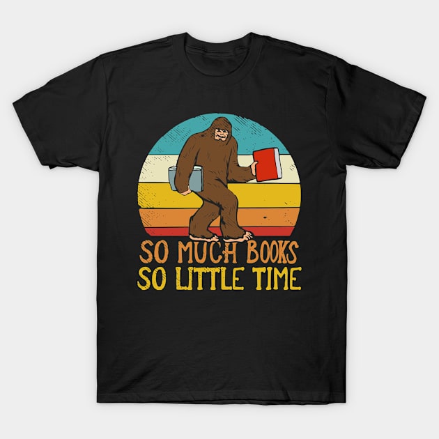 Bigfoot Sasquatch Book Worm Reading So Much Books So Little Time T-Shirt by Tom´s TeeStore